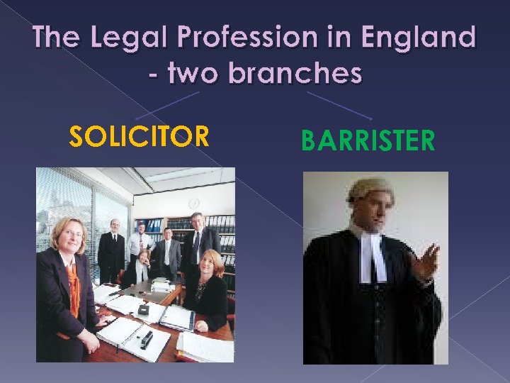 The Legal Profession in England - two branches SOLICITOR BARRISTER 