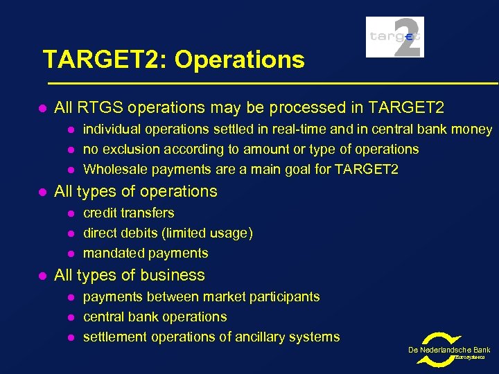 TARGET 2: Operations l All RTGS operations may be processed in TARGET 2 l