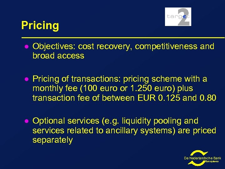 Pricing l Objectives: cost recovery, competitiveness and broad access l Pricing of transactions: pricing