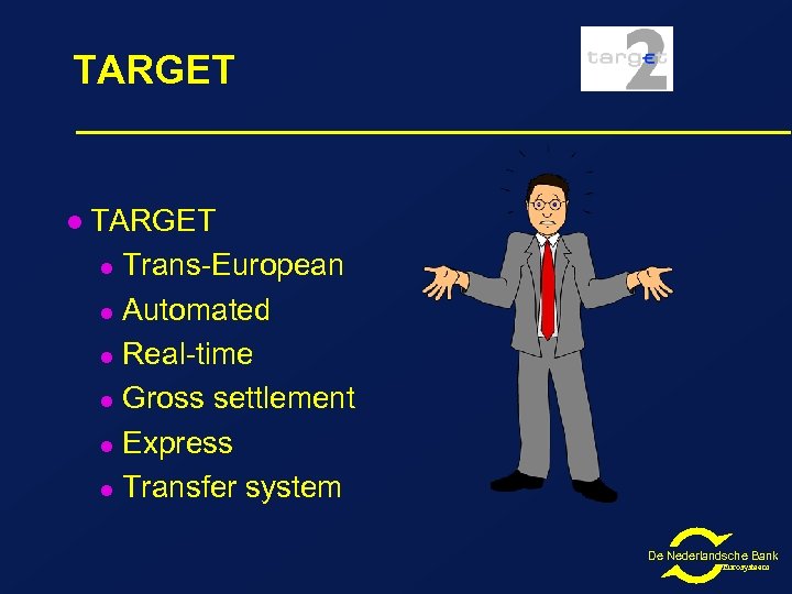 TARGET l Trans-European l Automated l Real-time l Gross settlement l Express l Transfer