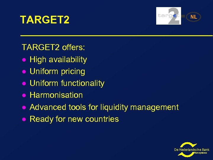 TARGET 2 NL TARGET 2 offers: l High availability l Uniform pricing l Uniform