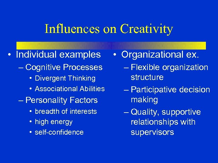 Influences on Creativity • Individual examples – Cognitive Processes • Divergent Thinking • Associational