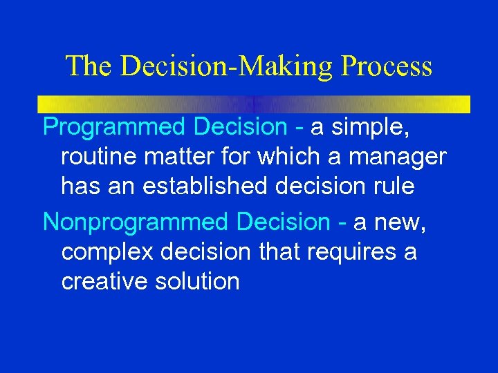The Decision-Making Process Programmed Decision - a simple, routine matter for which a manager