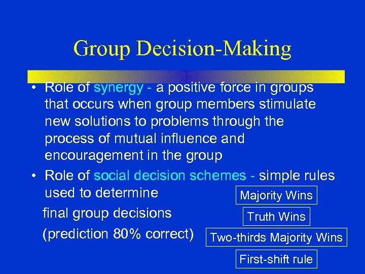 Group Decision-Making • Role of synergy - a positive force in groups that occurs