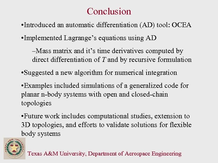 Conclusion • Introduced an automatic differentiation (AD) tool: OCEA • Implemented Lagrange’s equations using
