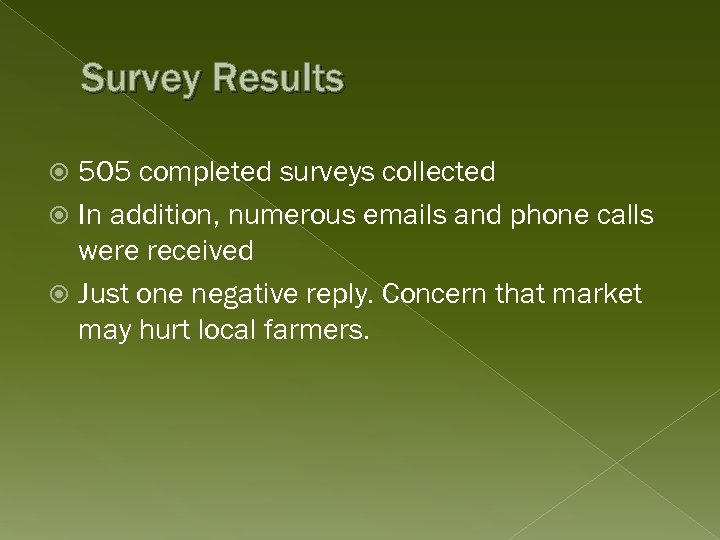 Survey Results 505 completed surveys collected In addition, numerous emails and phone calls were