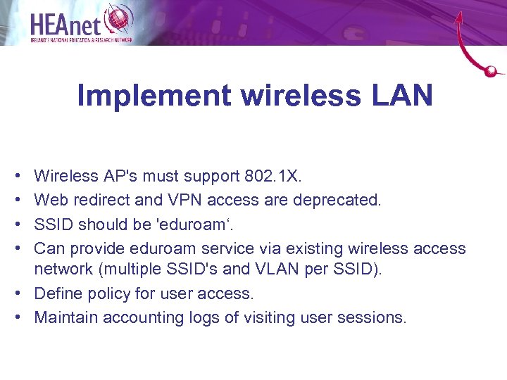 Implement wireless LAN • • Wireless AP's must support 802. 1 X. Web redirect