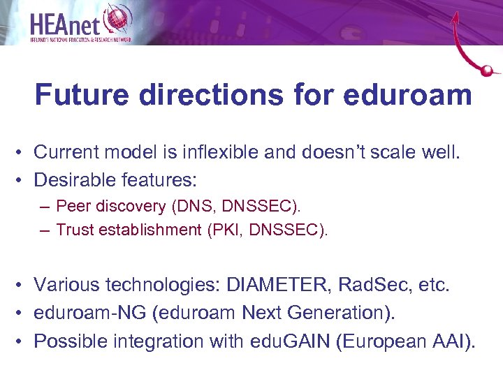 Future directions for eduroam • Current model is inflexible and doesn’t scale well. •