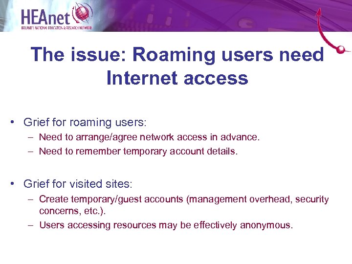 The issue: Roaming users need Internet access • Grief for roaming users: – Need