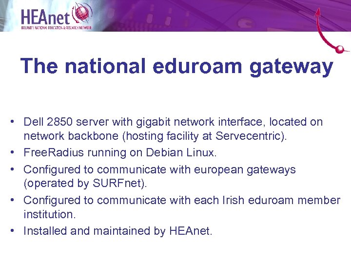 The national eduroam gateway • Dell 2850 server with gigabit network interface, located on