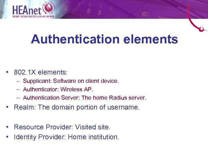 Authentication elements • 802. 1 X elements: – Supplicant: Software on client device. –