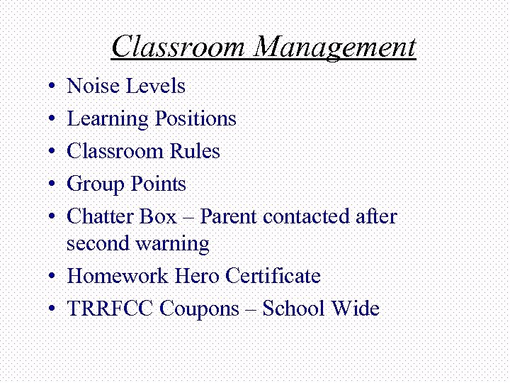 Classroom Management • • • Noise Levels Learning Positions Classroom Rules Group Points Chatter