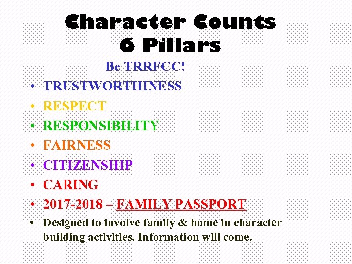 Character Counts 6 Pillars • • Be TRRFCC! TRUSTWORTHINESS RESPECT RESPONSIBILITY FAIRNESS CITIZENSHIP CARING