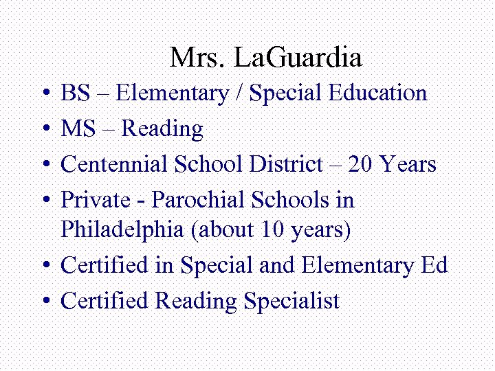 Mrs. La. Guardia • • BS – Elementary / Special Education MS – Reading