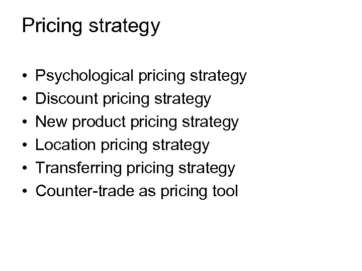 Pricing strategy • • • Psychological pricing strategy Discount pricing strategy New product pricing