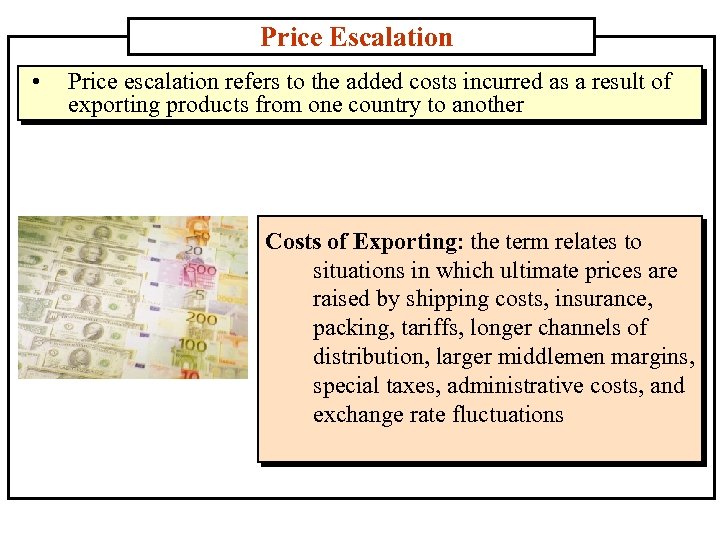 Price Escalation • Price escalation refers to the added costs incurred as a result