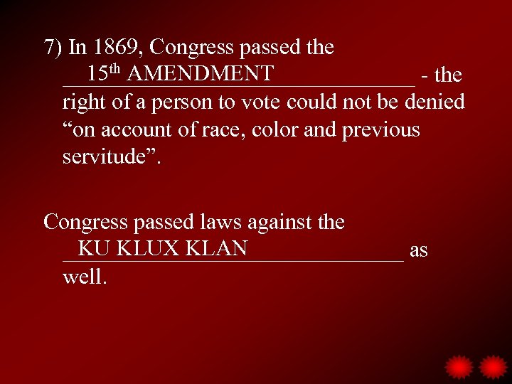 7) In 1869, Congress passed the 15 th AMENDMENT ________________ - the right of