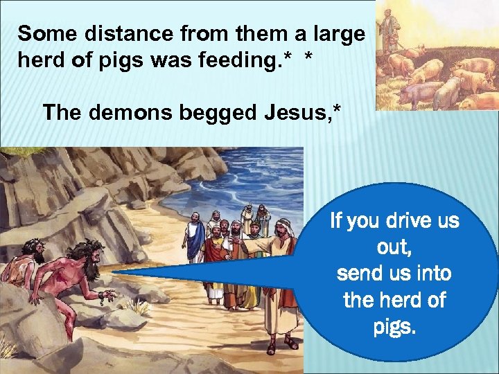 Some distance from them a large herd of pigs was feeding. * * The