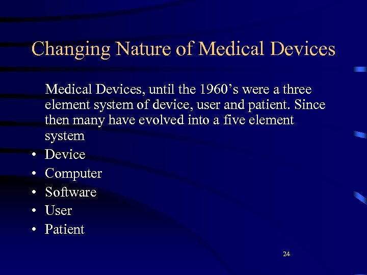 Changing Nature of Medical Devices • • • Medical Devices, until the 1960’s were
