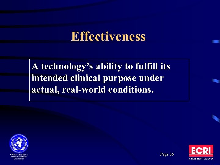 Effectiveness A technology’s ability to fulfill its intended clinical purpose under actual, real-world conditions.