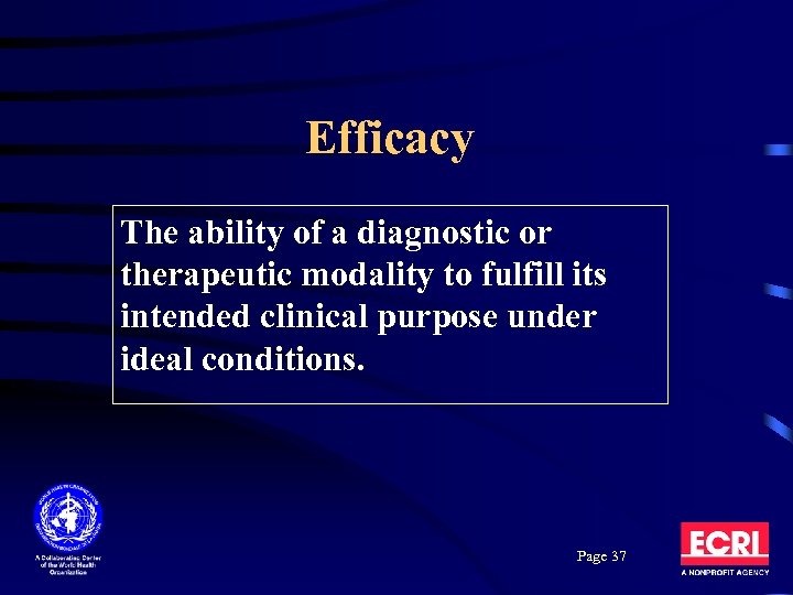 Efficacy The ability of a diagnostic or therapeutic modality to fulfill its intended clinical