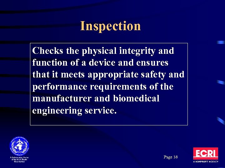 Inspection Checks the physical integrity and function of a device and ensures that it