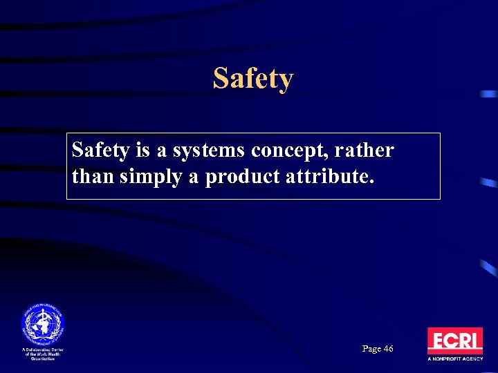 Safety is a systems concept, rather than simply a product attribute. Page 46 