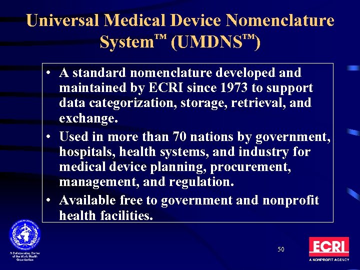 Universal Medical Device Nomenclature System™ (UMDNS™) • A standard nomenclature developed and maintained by