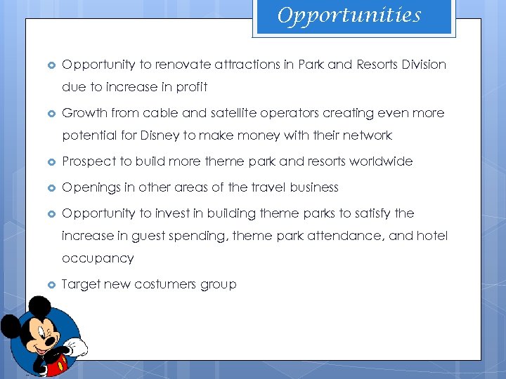 Opportunities Opportunity to renovate attractions in Park and Resorts Division due to increase in