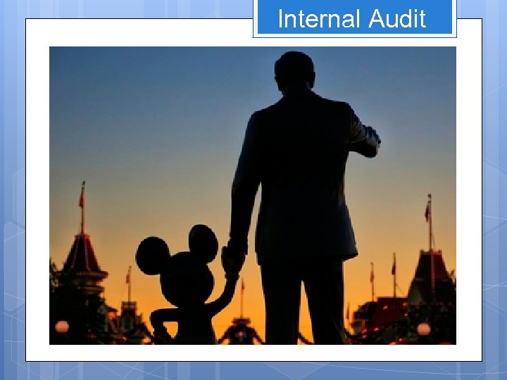 Internal Audit Disneyland will never be completed. It will continue to grow as long