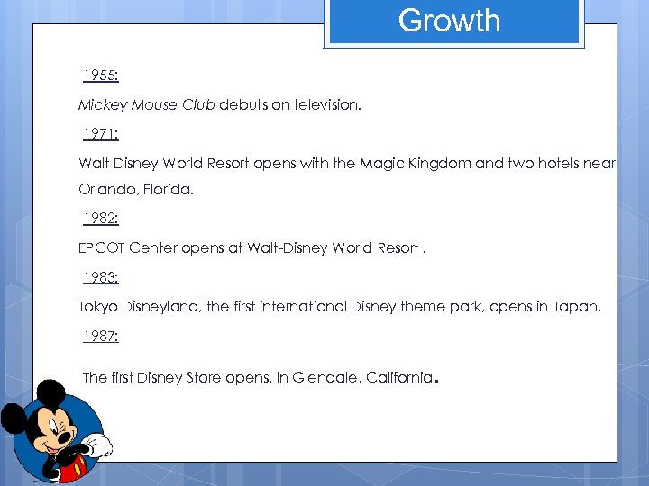 Growth 1955: Mickey Mouse Club debuts on television. 1971: Walt Disney World Resort opens