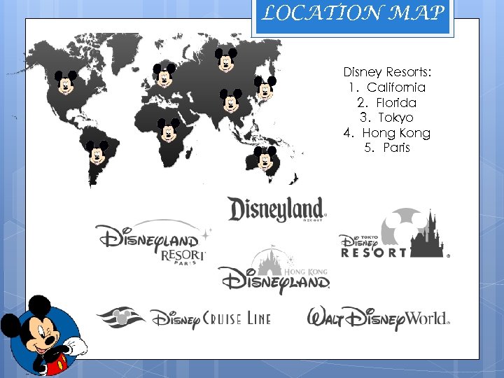 LOCATION MAP Disney Resorts: 1. California 2. Florida 3. Tokyo 4. Hong Kong 5.