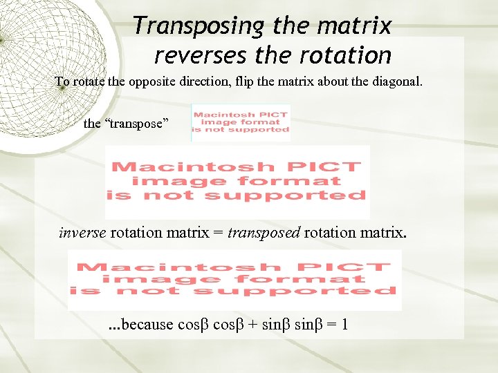 Transposing the matrix reverses the rotation To rotate the opposite direction, flip the matrix