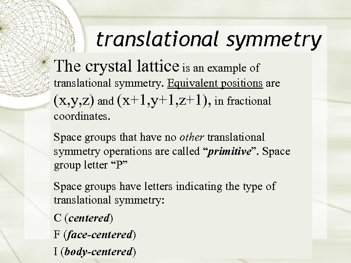 translational symmetry The crystal lattice is an example of translational symmetry. Equivalent positions are