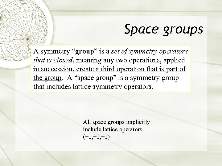 Space groups A symmetry “group” is a set of symmetry operators that is closed,