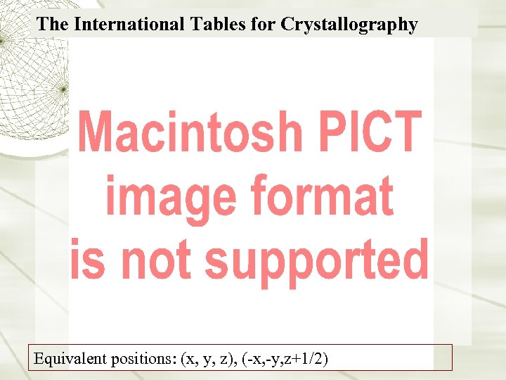 The International Tables for Crystallography Equivalent positions: (x, y, z), (-x, -y, z+1/2) 