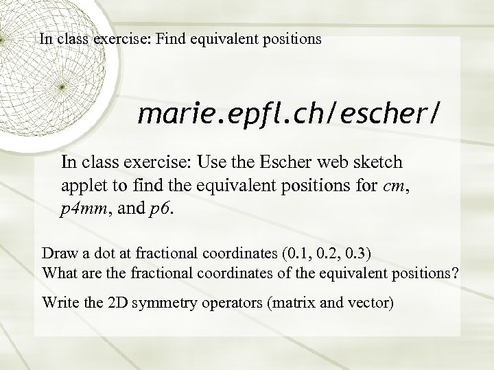 In class exercise: Find equivalent positions marie. epfl. ch/escher/ In class exercise: Use the