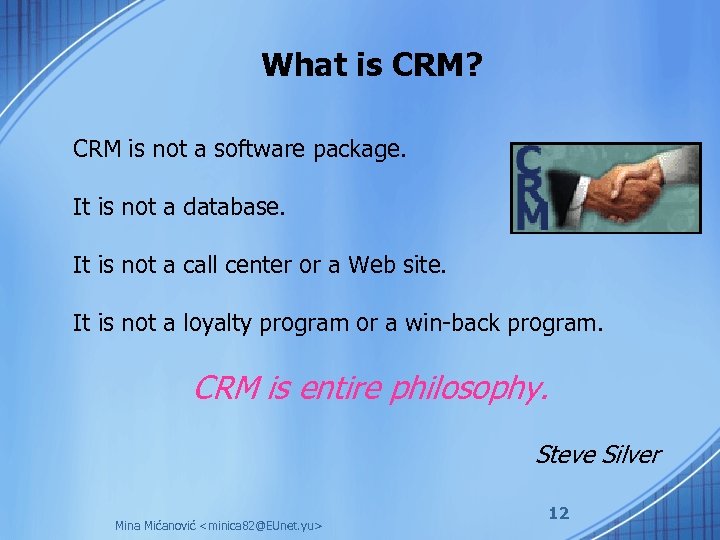 What is CRM? CRM is not a software package. It is not a database.