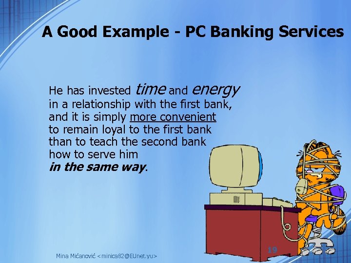 A Good Example - PC Banking Services He has invested time and energy in