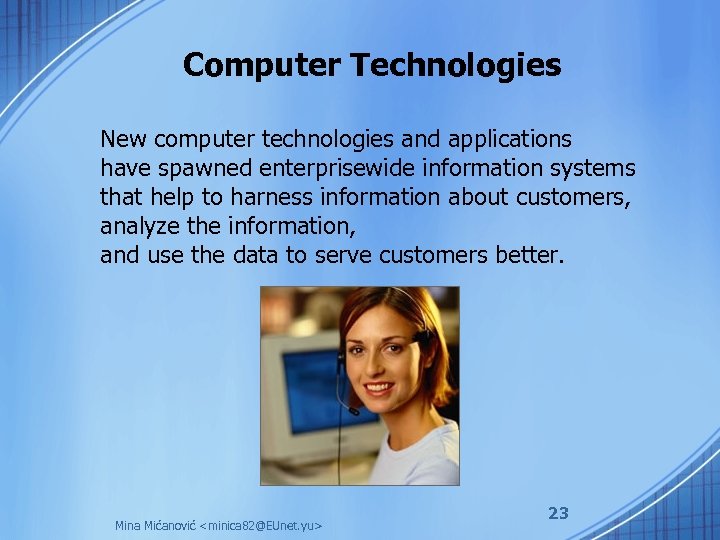 Computer Technologies New computer technologies and applications have spawned enterprisewide information systems that help