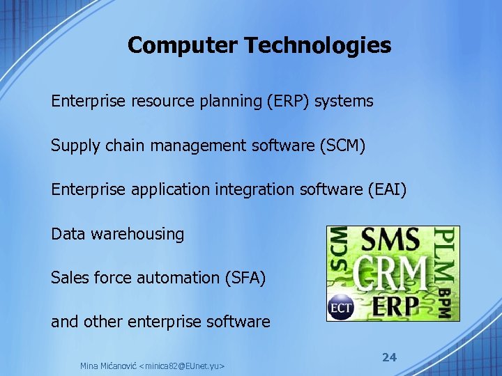 Computer Technologies Enterprise resource planning (ERP) systems Supply chain management software (SCM) Enterprise application