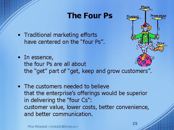 The Four Ps • Traditional marketing efforts have centered on the “four Ps”. •