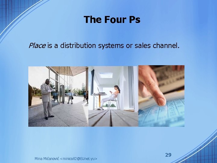 The Four Ps Place is a distribution systems or sales channel. Mina Mićanović <minica