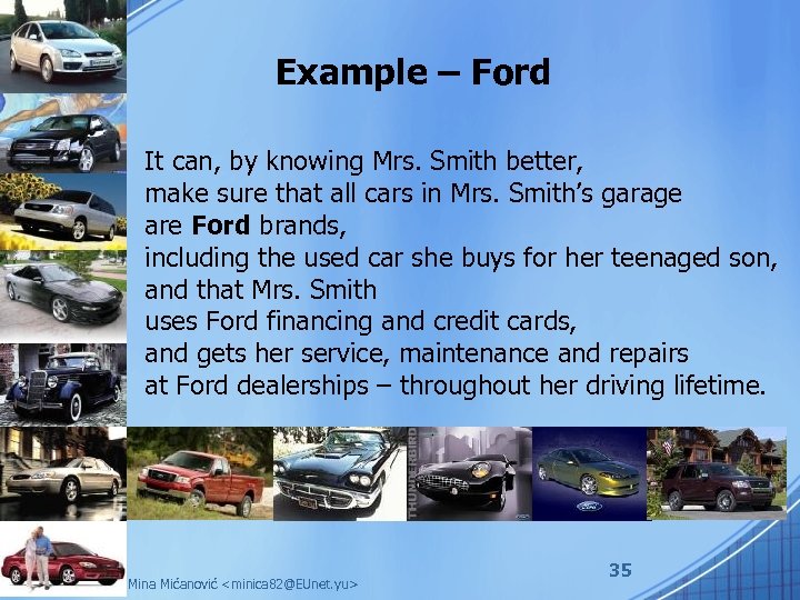 Example – Ford It can, by knowing Mrs. Smith better, make sure that all