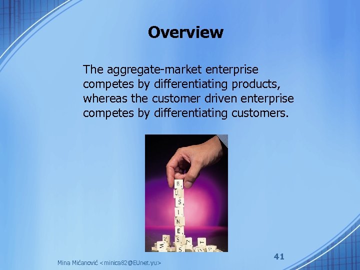 Overview The aggregate-market enterprise competes by differentiating products, whereas the customer driven enterprise competes