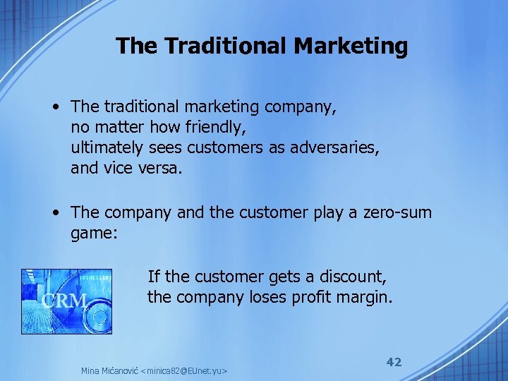 The Traditional Marketing • The traditional marketing company, no matter how friendly, ultimately sees