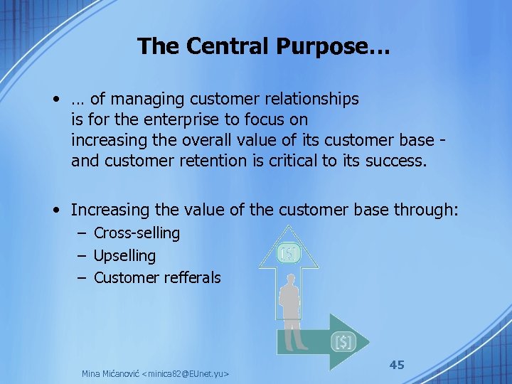 The Central Purpose… • … of managing customer relationships is for the enterprise to