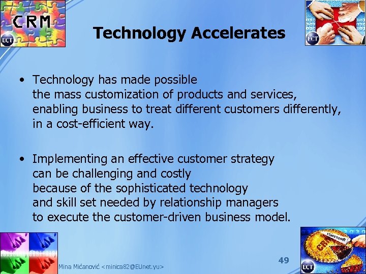 Technology Accelerates • Technology has made possible the mass customization of products and services,