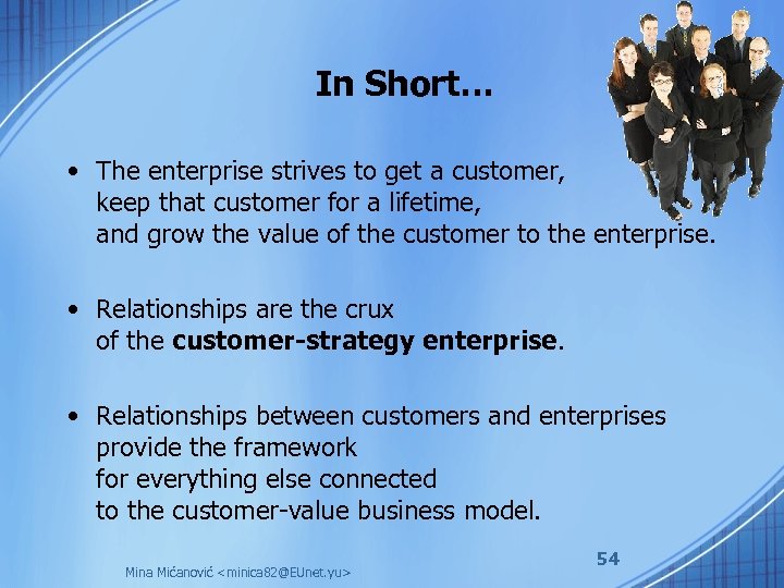 In Short… • The enterprise strives to get a customer, keep that customer for