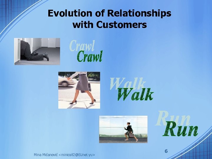 Evolution of Relationships with Customers Mina Mićanović <minica 82@EUnet. yu> 6 